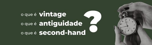 o que é vintage, o que é antiguidade e o que é second-hand?