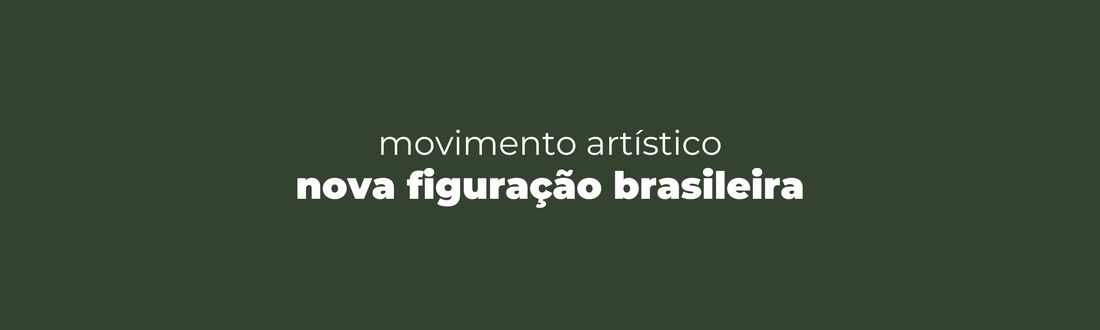 O que foi o movimento da Nova Figuração Brasileira?